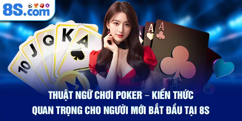 thuat-ngu-choi-poker-–-kien-thuc-quan-trong-cho-nguoi-moi-bat-dau-tai-8s_57